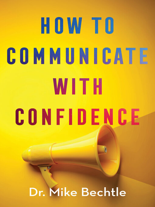 Title details for How to Communicate with Confidence by Dr. Mike Bechtle - Available